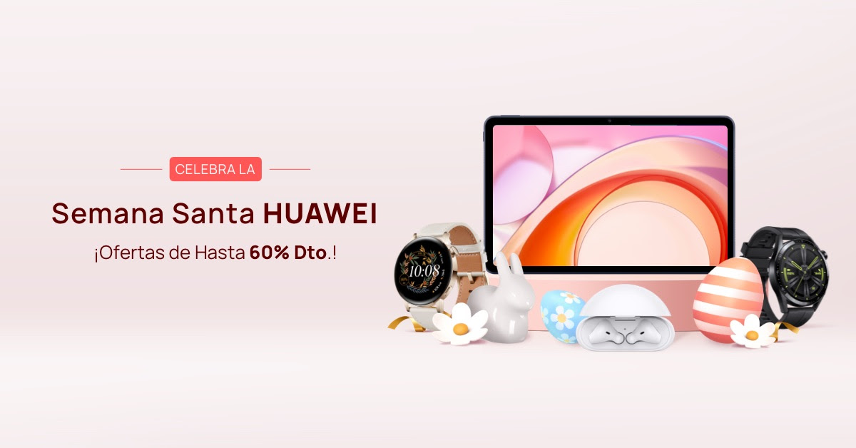 Huawei te ayuda a conectar con los tuyos esta Semana Santa con ofertas exclusivas en la mejor tecnología