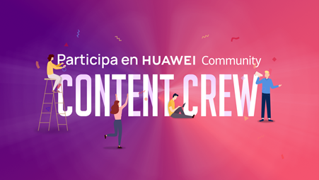 La nueva edición de Content Crew de Huawei ya está aquí